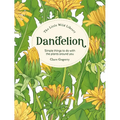 The Little Wild Library: Dandelion: Simple Things to Do with the Plants Around You.