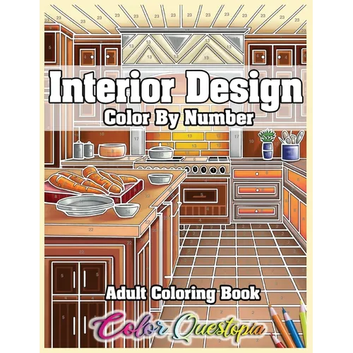 Interior Design Adult Color by Number Coloring Book: Lovely Home Interiors with Fun Room Ideas for Relaxation