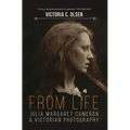 From Life: Julia Margaret Cameron and Victorian Photography