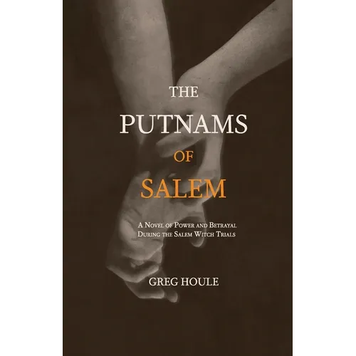 The Putnams of Salem: A Novel of Power and Betrayal During the Salem Witch Trials