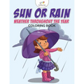 Sun or Rain: Weather Throughout the Year Coloring Book