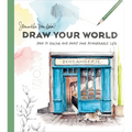 Draw Your World: How to Sketch and Paint Your Remarkable Life