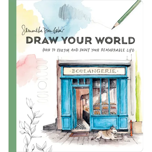 Draw Your World: How to Sketch and Paint Your Remarkable Life