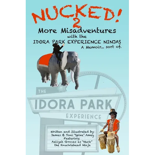 NUCKED! 2 - More Misadventures with the IDORA PARK EXPERIENCE NINJAS