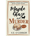 Maple Glaze and Murder - Large Print: A Completely Gripping and Charming British Culinary Mystery