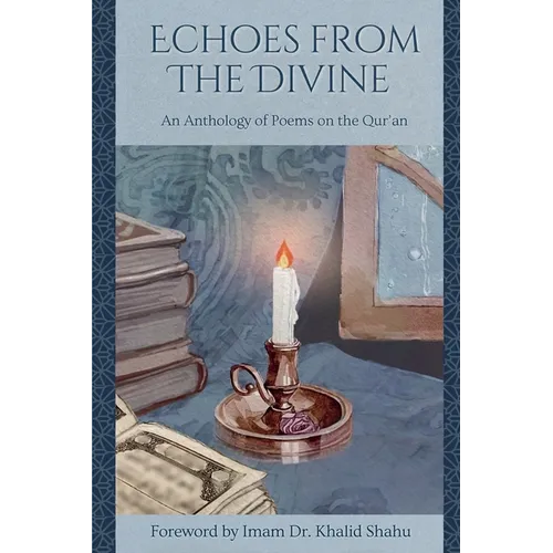 Echoes From The Divine: An Anthology of Poems on the Qur'an