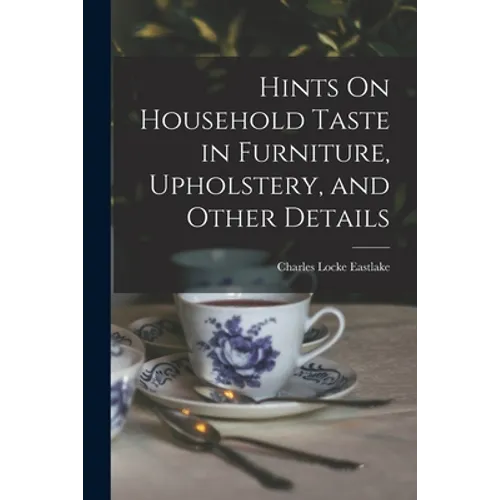 Hints On Household Taste in Furniture, Upholstery, and Other Details
