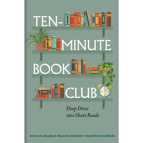 Ten-Minute Book Club: Deep Dives Into Short Reads