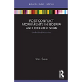 Post-Conflict Monuments in Bosnia and Herzegovina: Unfinished Histories