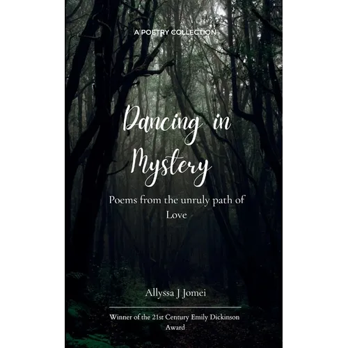 Dancing in Mystery Poems from the unruly path of Love