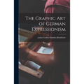 The Graphic Art of German Expressionism