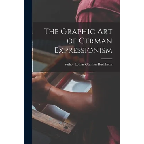 The Graphic Art of German Expressionism