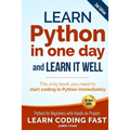 Learn Python in One Day and Learn It Well (2nd Edition): Python for Beginners with Hands-on Project. The only book you need to start coding in Python