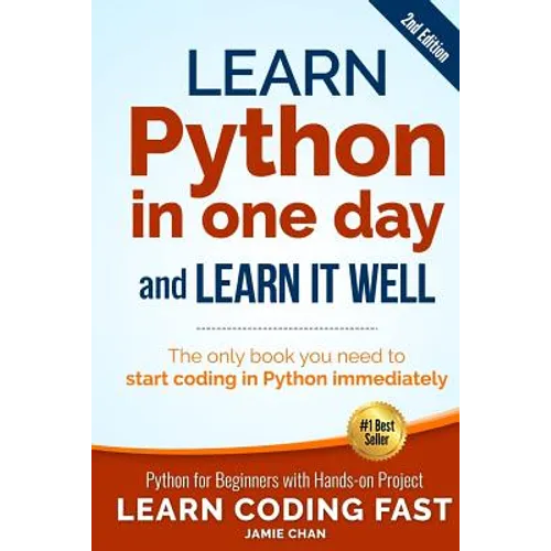 Learn Python in One Day and Learn It Well (2nd Edition): Python for Beginners with Hands-on Project. The only book you need to start coding in Python