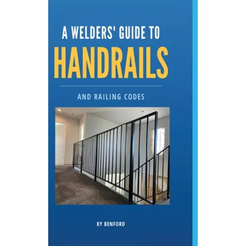 A Welder's Guide to Handrails and Railing Codes: Everything You Need to Know about Handrails and the Building Codes That Regulate Them