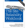 The Site Reliability Workbook: Practical Ways to Implement SRE