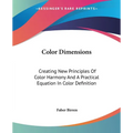 Color Dimensions: Creating New Principles Of Color Harmony And A Practical Equation In Color Definition