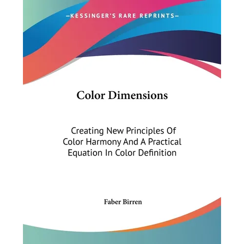 Color Dimensions: Creating New Principles Of Color Harmony And A Practical Equation In Color Definition