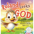 Roland Looks for God: A Christian Picture Book for Ages 3-8