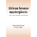 African bronze masterpieces: Images, concepts, representations, and symbols reified