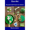 Eco-Art: Recycled Craft Projects for Children