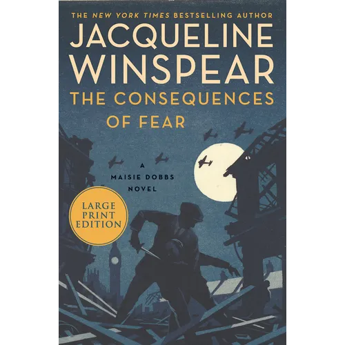 The Consequences of Fear: A Maisie Dobbs Novel