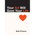 Your Art Will Save Your Life