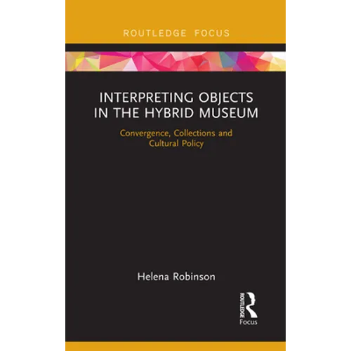 Interpreting Objects in the Hybrid Museum: Convergence, Collections and Cultural Policy