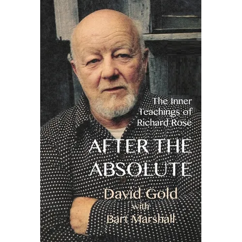 After the Absolute: The Inner Teachings of Richard Rose