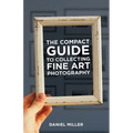 The Compact Guide to Collecting Fine Art Photography
