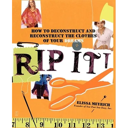 Rip It!: How to Deconstruct and Reconstruct the Clothes of Your Dreams