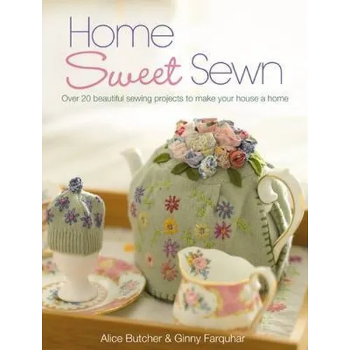 Home Sweet Sewn: Over 20 Beautiful Sewing Projects to Make Your House a Home