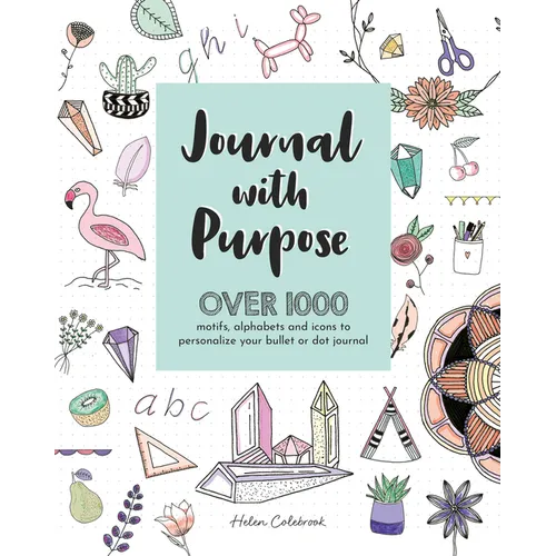 Journal with Purpose: Over 1000 Motifs, Alphabets and Icons to Personalize Your Bullet or Dot Journal