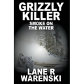 Grizzly Killer: Smoke On The Water (Large Print Edition)