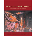 Progressive Printmakers: Wisc Artists and the Print Renaissance