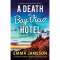 A Death at Bay View Hotel: A completely addictive English cozy mystery novel