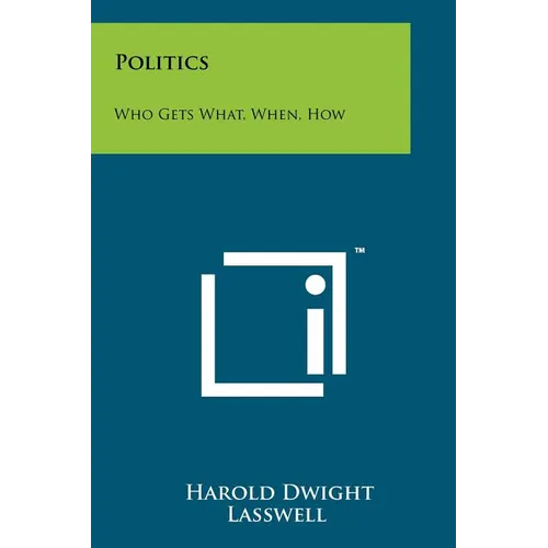 Politics: Who Gets What, When, How