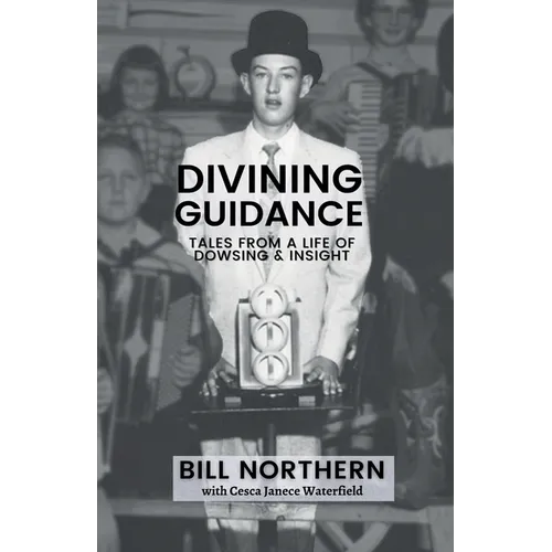 Divining Guidance: Tales from a Life of Dowsing & Insight