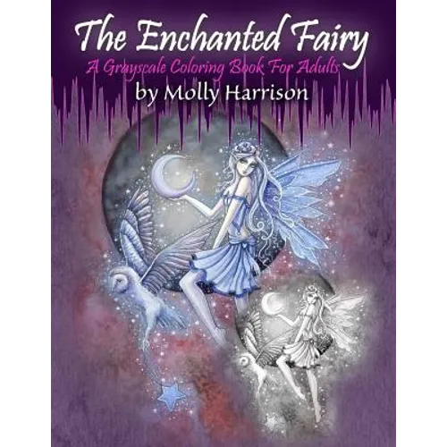 The Enchanted Fairy - A Grayscale Coloring Book for Adults: 25 Single Sided Grayscale Images of Molly Harrison Fairies