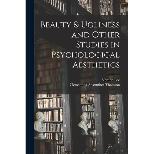 Beauty & Ugliness and Other Studies in Psychological Aesthetics