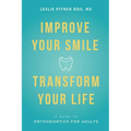 Improve Your Smile Transform Your Life: A Guide to Orthodontics for Adults