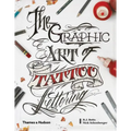 Graphic Art of Tattoo Lettering: A Visual Guide to Contemporary Styles and Designs