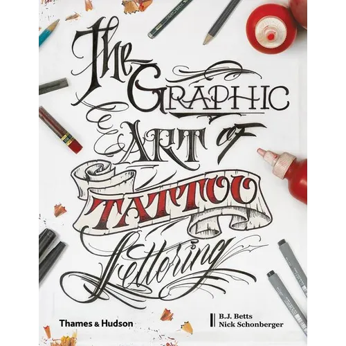 Graphic Art of Tattoo Lettering: A Visual Guide to Contemporary Styles and Designs