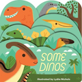 Some Dinos: A Lush Multi-Layered Die Cut Reveal Celebrating Dinosaurs