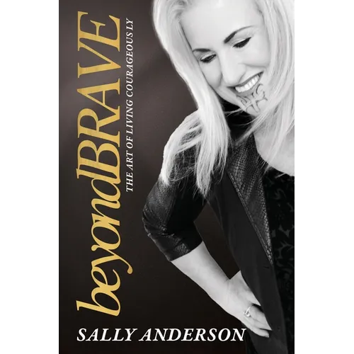 Beyond Brave: The Art of Living Courageously
