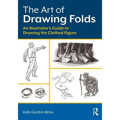 The Art of Drawing Folds: An Illustrator's Guide to Drawing the Clothed Figure