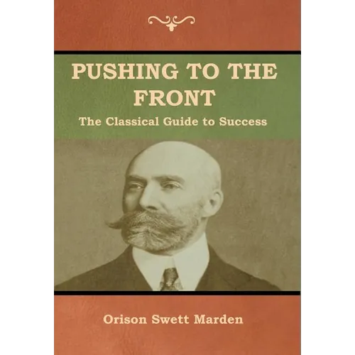 Pushing to the Front: The Classical Guide to Success (The Complete Volume; part 1 & 2)