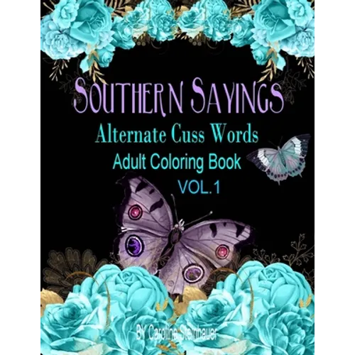 Southern Sayings Alternate Cuss Words Coloring Book Vol. 1: Adult Swear Word Coloring Book For Relaxing