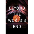 Beyond the World's End: Arts of Living at the Crossing