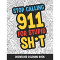 Dispatcher Coloring Book: Funny Relatable Quotes Stress Relieving Appreciation Gift Idea For 911 Operator Dispatchers And First Responders